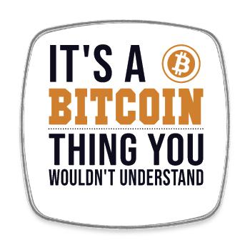 It's a Bitcoin Thing Cryptocurrency Blockchains - Square fridge magnet - white - Front