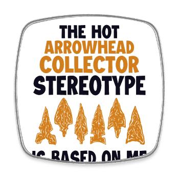 Hot Arrowhead Collector Stereotype Hunting Tips - Square fridge magnet - white - Front