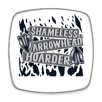 Shameless Arrowhead Hoarder Hunting Tips - Square fridge magnet - white - Front