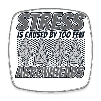 Stress Caused By Too Few Arrowheads Hunting Tips - Square fridge magnet - white - Front