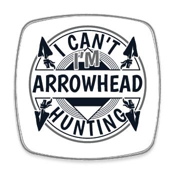 I Can't I'm Arrowhead Hunting Arrowhead Hunter - Square fridge magnet - white - Front