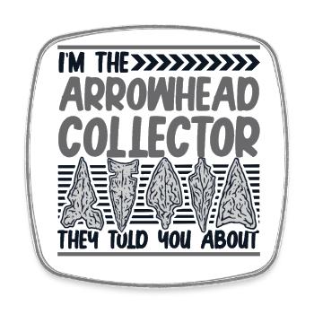 I'm The Arrowhead Collector Hunting Tips - Square fridge magnet - white - Front