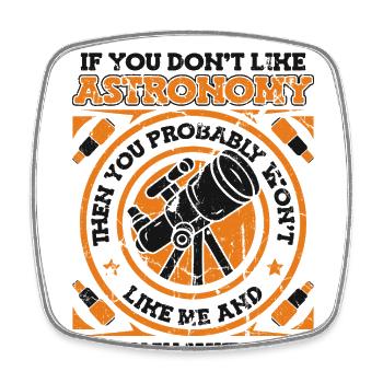 If You Don't Like Astronomy You Won't Like Me - Square fridge magnet - white - Front
