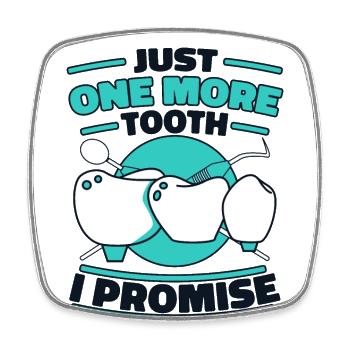 Just One More Tooth I Promise Dental Lab - Square fridge magnet - white - Front
