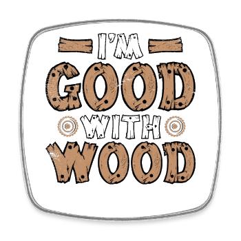 I'm Good With Wood Carpenter Wood Technician - Square fridge magnet - white - Front
