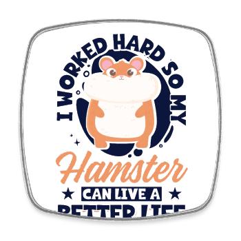 I Worked Hard So My Hamster Can Live A Better - Square fridge magnet - white - Front