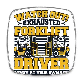 Watch Out Exhausted Forklift Driver Gabelstapler - Square fridge magnet - white - Front