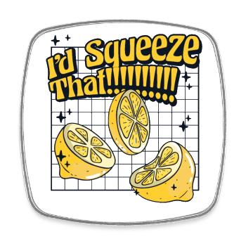 I'd Squeeze That Lemonade Lemonade - Square fridge magnet - white - Front
