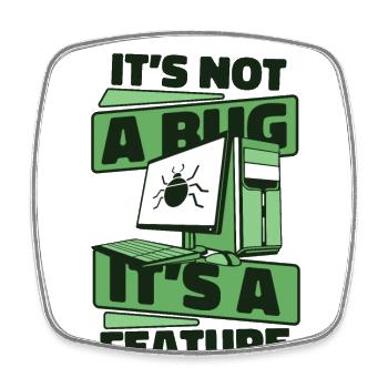 It's Not A Bug It's A Feature Developer Coder - Square fridge magnet - white - Front