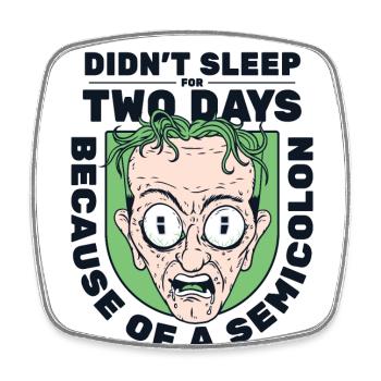Didn't Sleep For Two Days Semicolon Developer - Viereckiger Kühlschrankmagnet - Weiß - Vorne