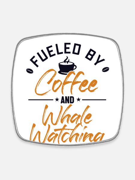 Angetrieben von Kaffee und Walbeobachtung Wale Wale - Viereckiger Kühlschrankmagnet - Weiß