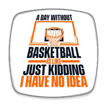 A Day Without Basketball Basketball Player - Square fridge magnet - white - Front