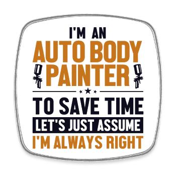 Auto Body Painter Let's Assume I'm Right Vehicle - Square fridge magnet - white - Front