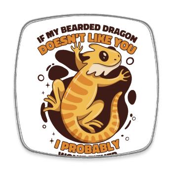If My Bearded Dragon Doesn't Like You Pogona - Square fridge magnet - white - Front