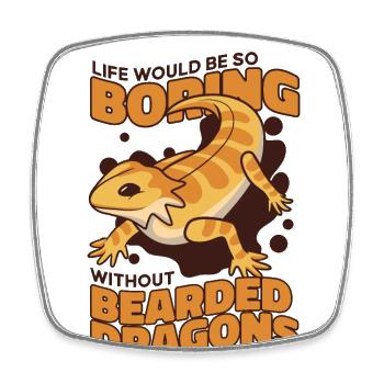 Life Would Be Boring Without Pogona Lizard - Square fridge magnet - white - Front