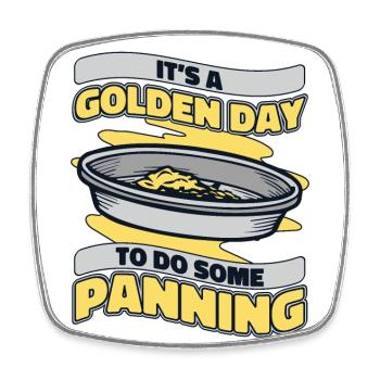 It's A Golden Day To Do Some Panning Miner Gold - Square fridge magnet - white - Front