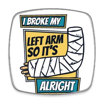 Ich habe mir den linken Arm gebrochen, also ist es in Ordnung, Chirurgenknochen - Viereckiger Kühlschrankmagnet - Weiß - Vorne