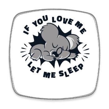 If You Love Me Let Me Sleep Koalabear Eucalyptus - Square fridge magnet - white - Front