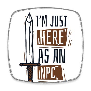 I'm Just Here As An NPC LARPing Weapons Armor - Square fridge magnet - white - Front
