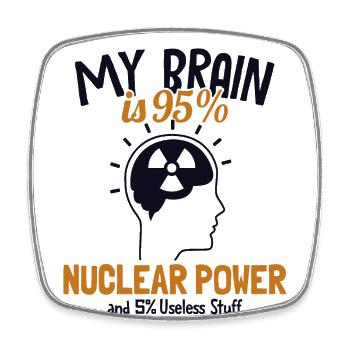 My Brain is 95% Nuclear Power Uranium Nuclear - Square fridge magnet - white - Front
