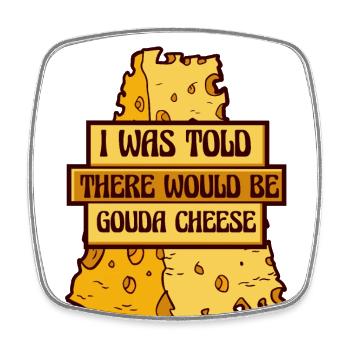 Mir wurde gesagt, dass es einen Gouda-Käsehersteller Gouda geben würde - Viereckiger Kühlschrankmagnet - Weiß - Vorne