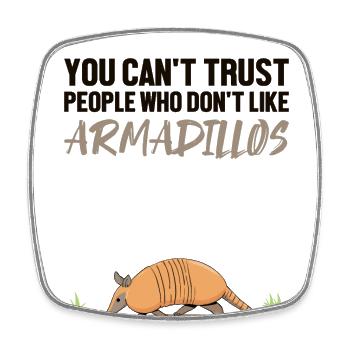 Can't Trust People Who Don't Like Armadillos - Square fridge magnet - white - Front