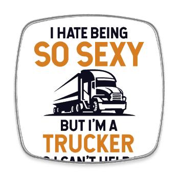 Hate Being So Sexy But I'm A Trucker Trucker - Square fridge magnet - white - Front