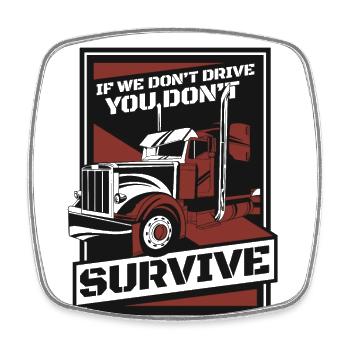 If We Don't Drive You Don't Survive Trucker Truck - Square fridge magnet - white - Front