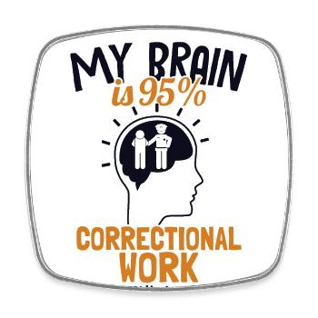 My Brain is 95% Correctional Work Corrections - Square fridge magnet - white - Front
