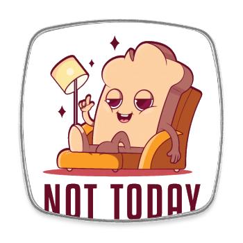 Not Today Bread Maker Bread Dough Bread Queen - Square fridge magnet - white - Front