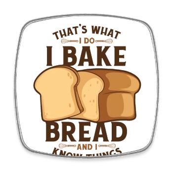 I Bake Bread And I Know Things Bread Dough Lover - Square fridge magnet - white - Front