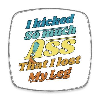 Kicked So Much Ass That I Lost My Leg User Leg - Square fridge magnet - white - Front