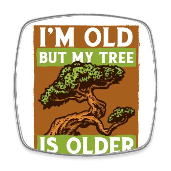 I'm Old But My Tree Is Older Penjing Indoor - Square fridge magnet - white - Front