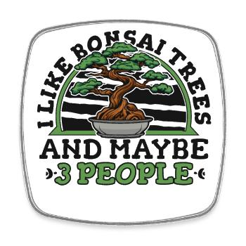 I Like Bonsai Trees And Maybe 3 People Indoor - Square fridge magnet - white - Front