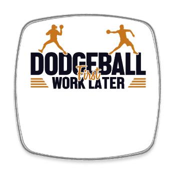 Dodgeball First Work Later Team Game Prisonball - Square fridge magnet - white - Front