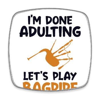 Done Adulting Let's Play Bagpipe Blowpipe Player - Square fridge magnet - white - Front
