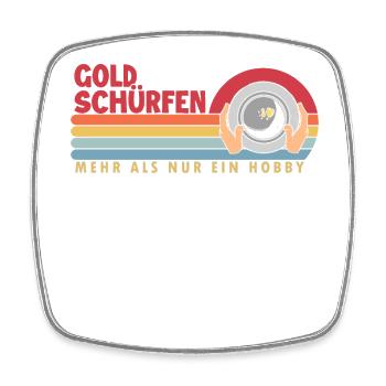 Gold Schürfen mehr als ein Hobby Prospecting Gold - Square fridge magnet - white - Front