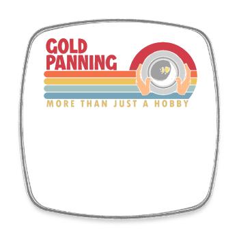 Gold Panning more than a Hobby Miner Prospector - Square fridge magnet - white - Front