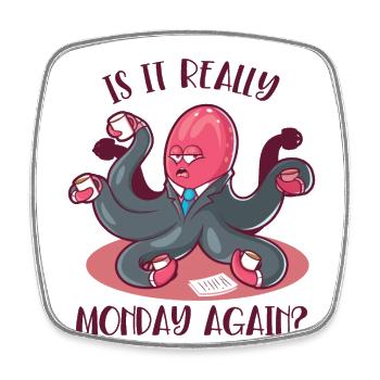 Is It Really Monday Again Cephalopoda Octopodes - Square fridge magnet - white - Front