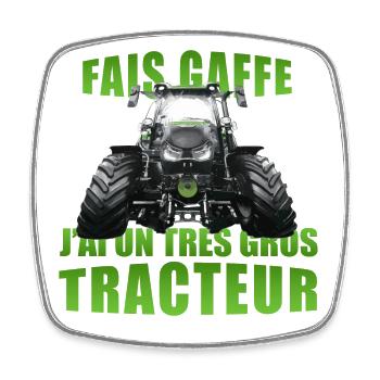 Fais gaffe j'ai un très gros tracteur. Agriculteur - Magnet carré - blanc - Devant