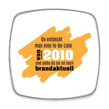 Da entdeckt man eine To-Do-Liste von 2010 und .... - Viereckiger Kühlschrankmagnet - Weiß - Vorne