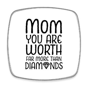 Mom, you are worth much more than diamonds - Square fridge magnet - white - Front