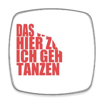 Das wird mir hier zu viel, ich geh tanzen - Viereckiger Kühlschrankmagnet - Weiß - Vorne