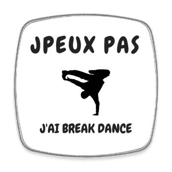 JPEUX PAS J'AI BREAK DANCE - Magnet carré - blanc - Devant