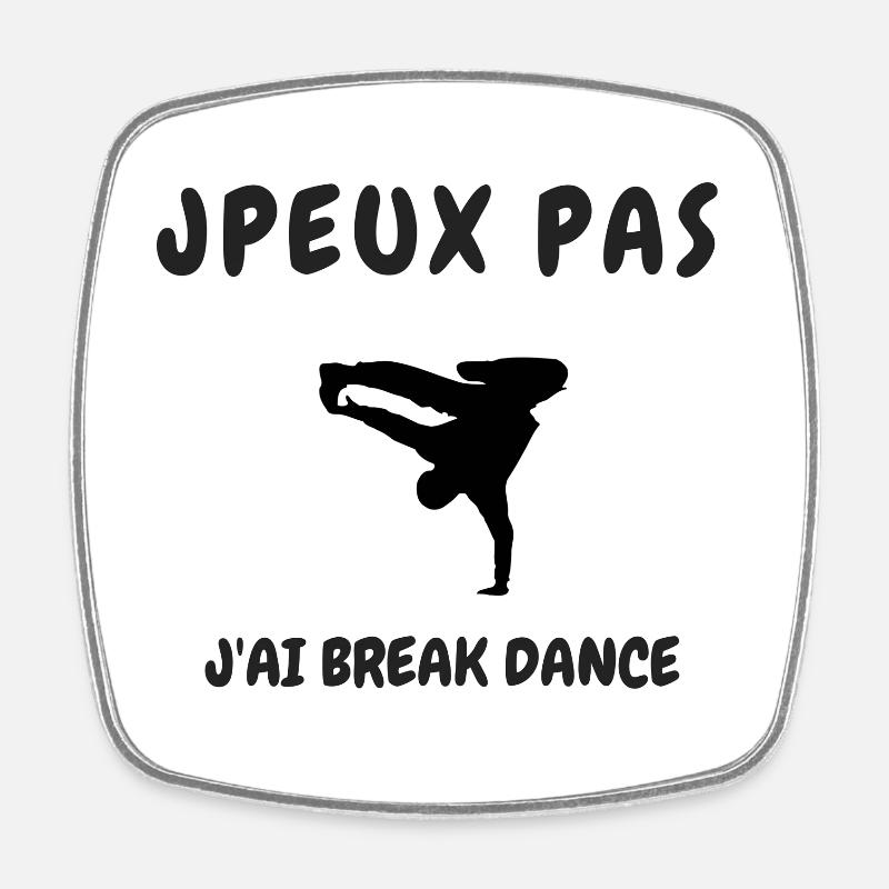 JPEUX PAS J'AI BREAK DANCE - Magnet carré - blanc