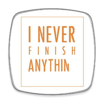 I Never Finish Anything - Square fridge magnet - white - Front