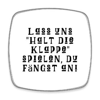 Lass uns "Halt die Klappe" Spielen, Du fängst an! - Viereckiger Kühlschrankmagnet - Weiß - Vorne