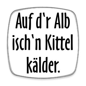 Auf d'r Alb isch'n Kittel kälder - Viereckiger Kühlschrankmagnet - Weiß - Vorne