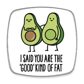 I said you are the good kind of fat - Square fridge magnet - white - Front