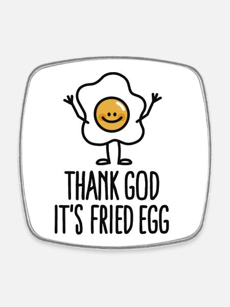 Thank god it's fried egg - Square fridge magnet - white